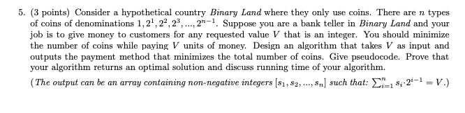 5. (3 points) Consider a hypothetical country Binary Land where they only use coins. There are n types of coins of denominati