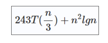 \( 243 T\left(\frac{n}{3}\right)+n^{2} \operatorname{lgn} \)