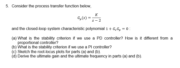 Solved 4. Consider the process transfer function below, 2(s | Chegg.com