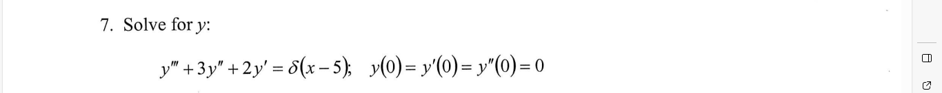 7. Solve for \( y \) : \[ y^{\prime \prime \prime}+3 y^{\prime \prime}+2 y^{\prime}=\delta(x-5) ; \quad y(0)=y^{\prime}(0)=y^