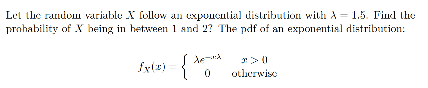 Let the random variable \( X \) follow an exponential distribution with \( \lambda=1.5 \). Find the probability of \( X \) be