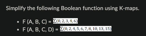 Solved Simplify The Following Boolean Function Using K-maps. | Chegg.com