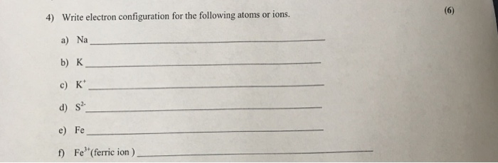 Solved Write electron configuration for the following atoms | Chegg.com