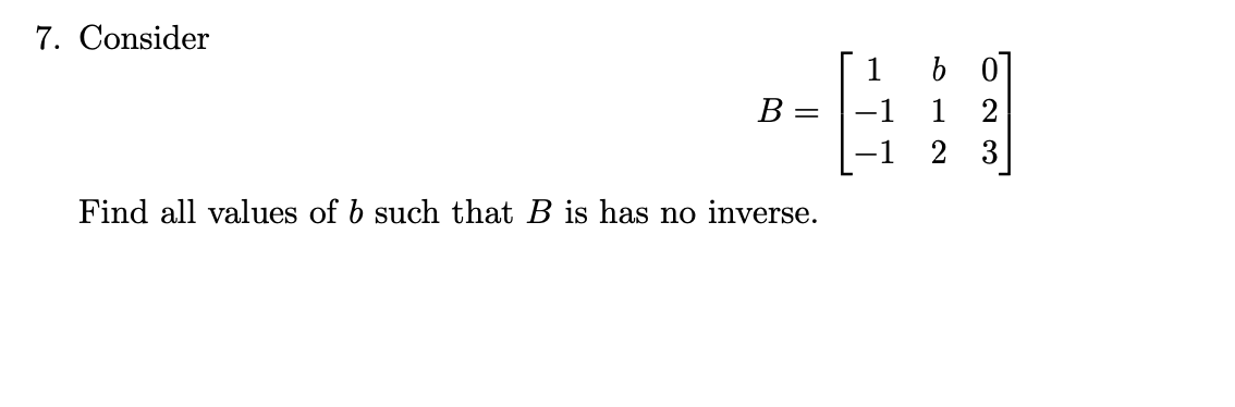 Solved 7. Consider B= [1 B -1 1 1-1 2 07 2 3 Find All Values | Chegg.com