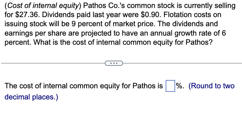 Solved (Cost of internal equity) Pathos Co.'s common stock | Chegg.com