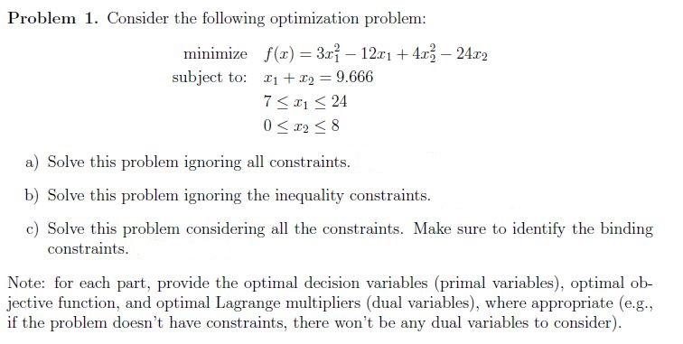 =
Problem 1. Consider the following optimization problem:
minimize f(x) = 3x - 12.01 +4.13 - 24.12
subject to: 11 + 12 = 9.66