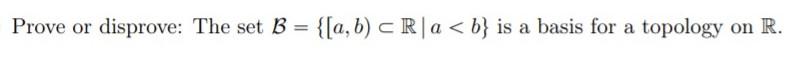 Solved Prove Or Disprove: The Set B = {[a,b) CRla | Chegg.com