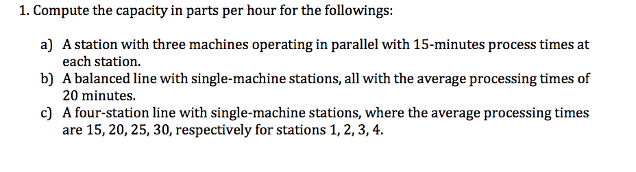 Solved 1. Compute the capacity in parts per hour for the | Chegg.com