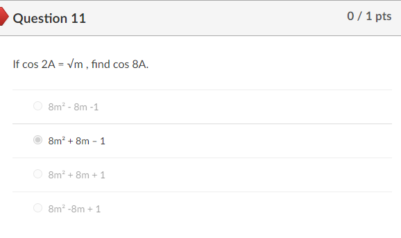 Solved Question 11 0 / 1 pts If cos 2A = Vm, find cos 8A. 8m | Chegg.com