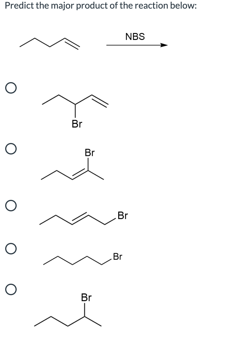 Solved Predict the major product of the reaction below: NBS | Chegg.com