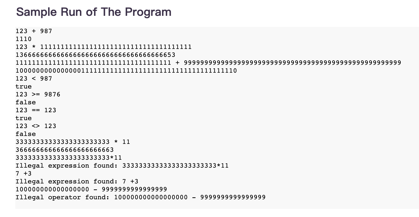 Sample Run of The Program
\( 123+987 \)
1110
\( 123 * 1111111111111111111111111111111111111 \)
136666666666666666666666666666