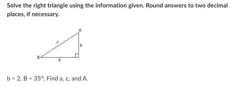 Solved Solve the right triangle using the information given. | Chegg.com