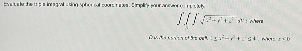Solved Evaluate the triple integral using spherical | Chegg.com