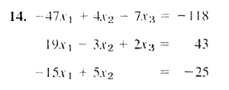 \( \begin{aligned}-47 x_{1}+4 x_{2}-7 x_{3} &=-118 \\ 19 x_{1}-3 x_{2}+2 x_{3} &=43 \\-15 x_{1}+5 x_{2} &=-25 \end{aligned} \