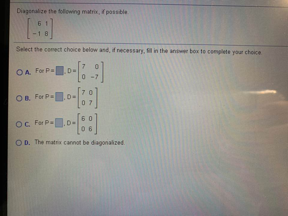 Solved Diagonalize the following matrix, if possible. 6 1
