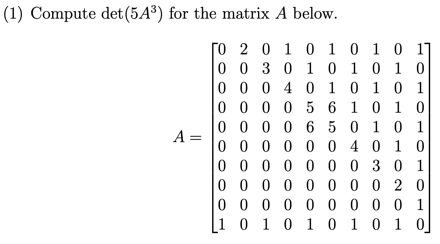 Solved 1) Compute det(5A3) for the matrix A below. | Chegg.com