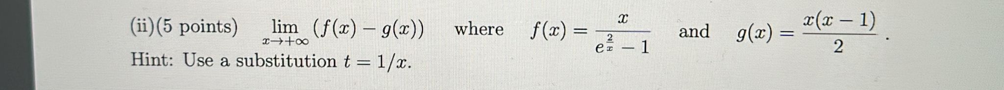 Solved (ii) (5 points )limx→+∞(f(x)−g(x)) where f(x)=ex2−1x | Chegg.com