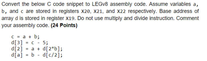 Solved Convert The Below C Code Snippet To LEGV8 Assembly | Chegg.com