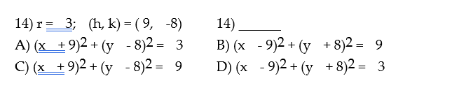 14) \( \mathrm{r}=3=3 ; \quad(\mathrm{h}, \mathrm{k})=\left(\begin{array}{ll}9, & -8\end{array}\right) \) A) \( (\underline{\