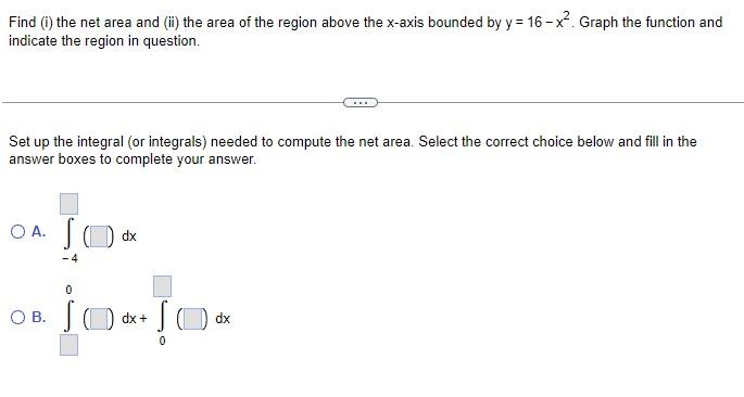 Find (i) the net area and (ii) the area of the region above the \( x \)-axis bounded by \( y=16-x^{2} \). Graph the function 