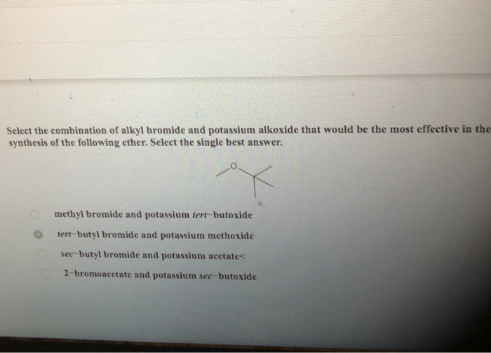 Solved Select the combination of alkyl bromide and potassium