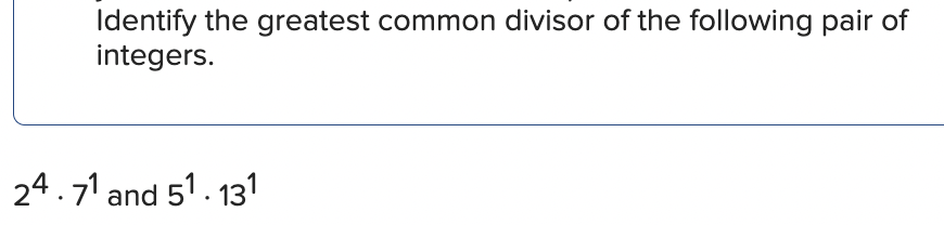 Solved Identify the greatest common divisor of the following | Chegg.com