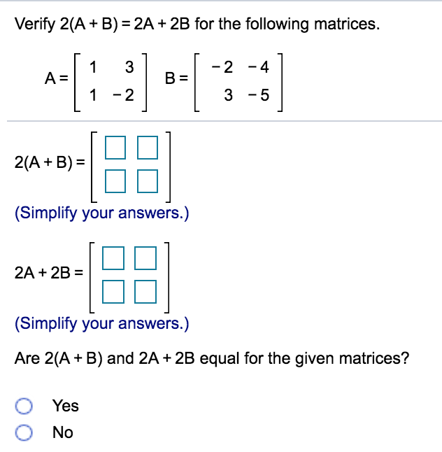 Solved Verify 2(A + B)- 2A+ 2B for the following matrices | Chegg.com