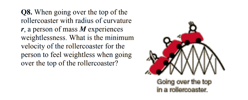 Solved Q8. When going over the top of the rollercoaster with