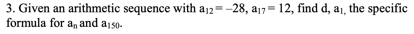 Solved 3. Given an arithmetic sequence with a12=−28,a17=12, | Chegg.com