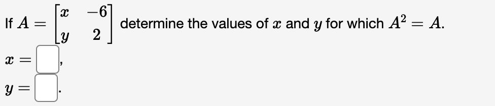Solved If A=[xy−62] determine the values of x and y for | Chegg.com