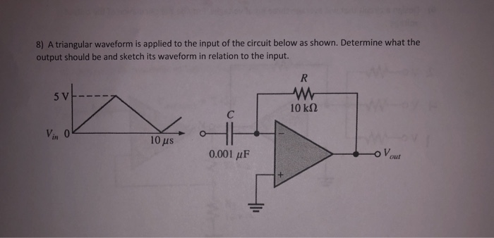 Solved 8) A triangular waveform is applied to the input of | Chegg.com