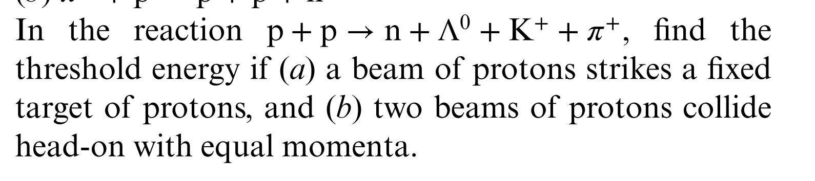 Solved In the reaction p+p→n+Λ0+K++π+, find the threshold | Chegg.com