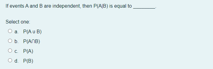 Solved If Events A And B Are Independent, Then P(A/B) Is | Chegg.com