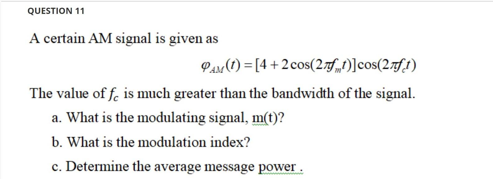 Solved QUESTION 11 A certain AM signal is given as PAM(t) = | Chegg.com
