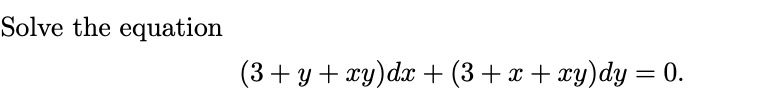 Solve the equation \[ (3+y+x y) d x+(3+x+x y) d y=0 . \]