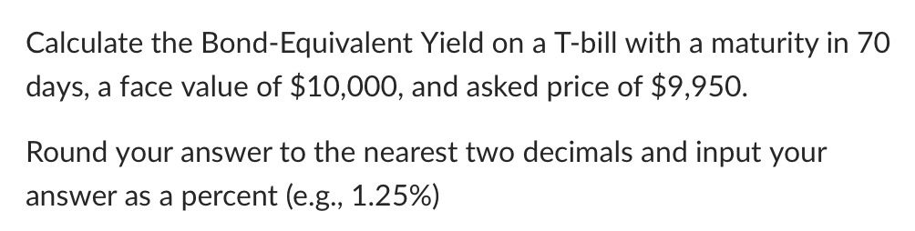 Solved Calculate the Bond-Equivalent Yield on a T-bill with | Chegg.com