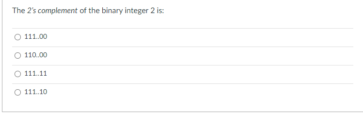 Solved The 2's complement of the binary integer 2 is: | Chegg.com