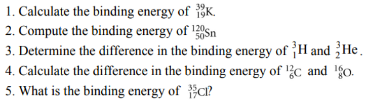 Solved 1. Calculate The Binding Energy Of K. 39, 2. Compute | Chegg.com