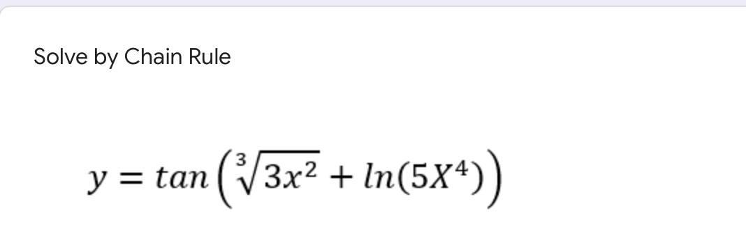 Solve by Chain Rule 3 y = tan (3x2 + In(58)