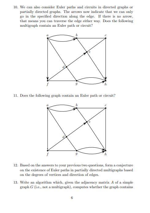 10. We can also consider Euler paths and circuits in directed graphs or
partially directed graphs. The arrows now indicate th