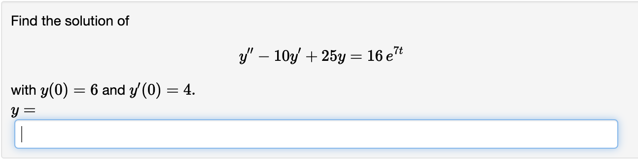 Solved Find the solution ofy''-10y'+25y=16e7twith y(0)=6 | Chegg.com