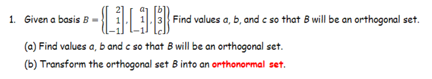Solved 1. Given A Basis B=⎩⎨⎧⎣⎡21−1⎦⎤,⎣⎡a1−1⎦⎤,⎣⎡b3c⎦⎤⎭⎬⎫ | Chegg.com