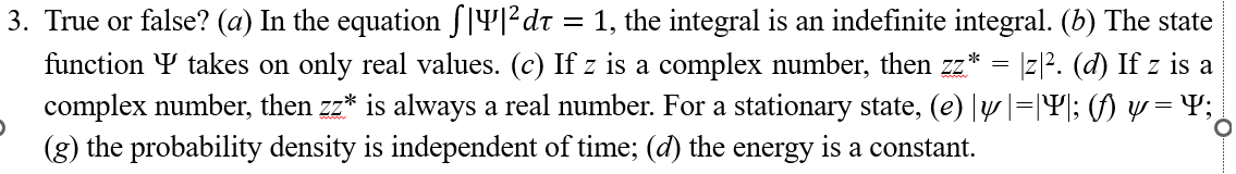 Solved 3. True or false? (a) In the equation ∫∣Ψ∣2dτ=1, the | Chegg.com