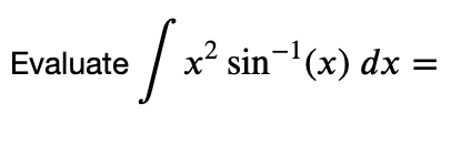 Solved ∫x2sin−1(x)dx= | Chegg.com