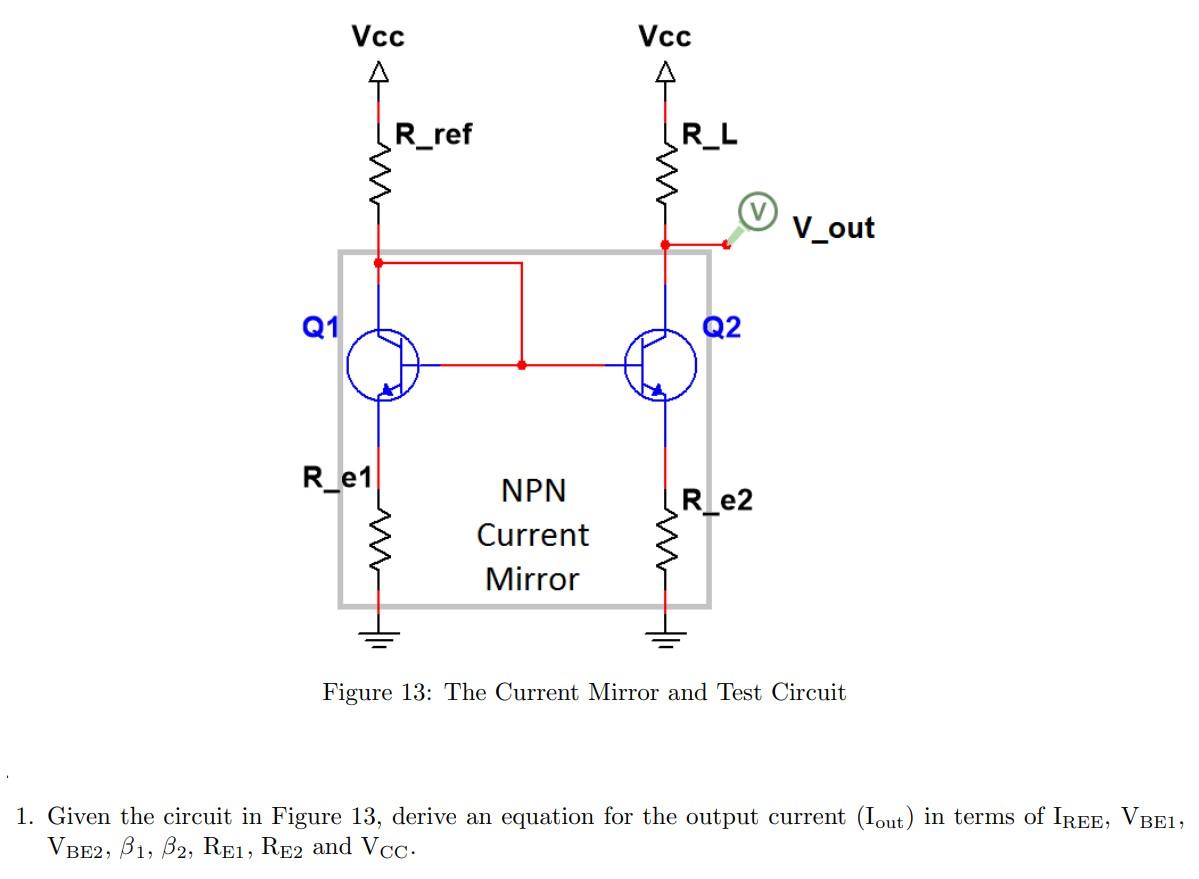 Figure 13: The Current Mirror and Test Circuit
1. Given the circuit in Figure 13, derive an equation for the output current (