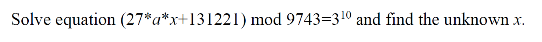 Solved Solve equation (27∗a∗x+131221)mod9743=310 and find | Chegg.com