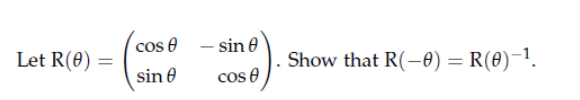 Solved Let R(θ)=(cosθsinθ−sinθcosθ). Show that R(−θ)=R(θ)−1. | Chegg.com