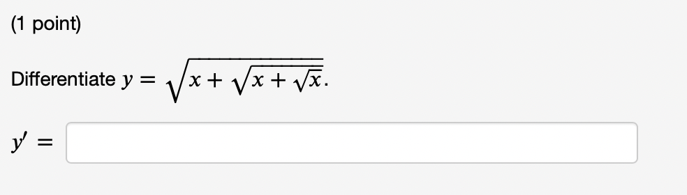 Differentiate \( y=\sqrt{x+\sqrt{x+\sqrt{x}}} \) \[ y^{\prime}= \]