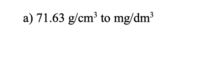 Solved a 71.63 g cm3 to mg dm3 Chegg