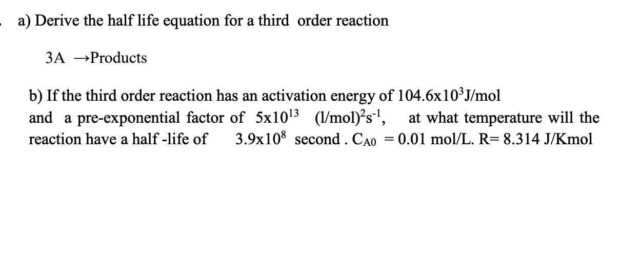 Solved a) Derive the half life equation for a third order